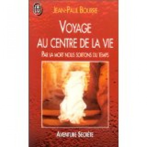 Voyage au centre de la vie Jean-Paul Bourre